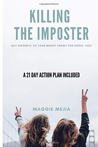 Killing The Imposter: Say Good Bye To Your Worst Enemy For Good. You! A 21 Day Action Plan Included by Maggie Mejia