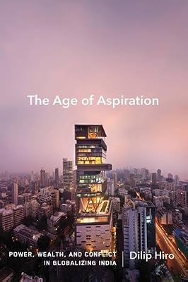 The Age of Aspiration: Power, Wealth, and Conflict in Globalizing India