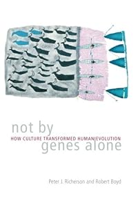 Not by Genes Alone: How Culture Transformed Human Evolution by Peter J. Richerson