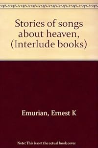 Stories of songs about heaven, (Interlude books) by Ernest K Emurian