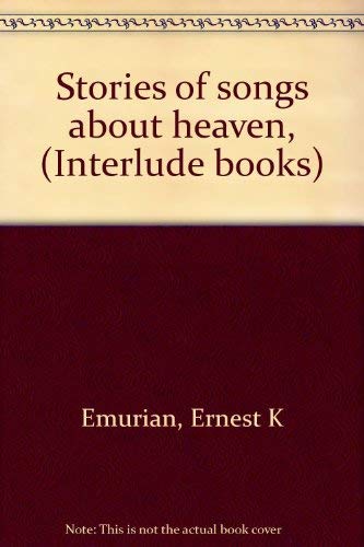 Stories of songs about heaven, (Interlude books) by Ernest K Emurian