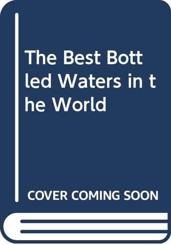 The Best Bottled Waters in the World by Maureen Green