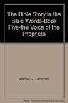 The Bible Story in the Bible Words: Voice of the Prophets