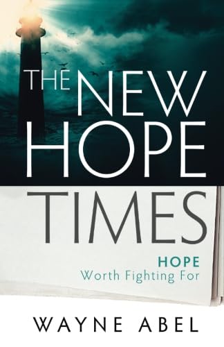 The New Hope Times: Hope Worth Fighting For by Wayne Abel