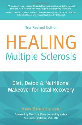 Healing Multiple Sclerosis: Diet, Detox &amp; Nutritional Makeover for Total Recovery, New Revised Edition