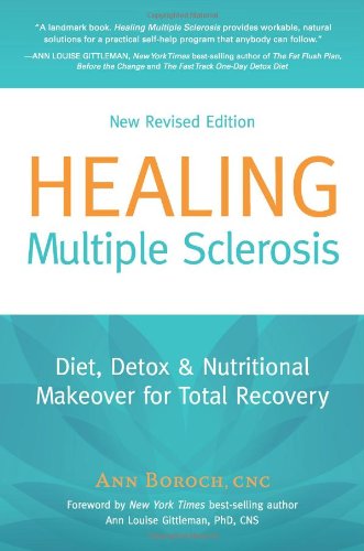 Healing Multiple Sclerosis: Diet, Detox &amp; Nutritional Makeover for Total Recovery, New Revised Edition by Ann Boroch