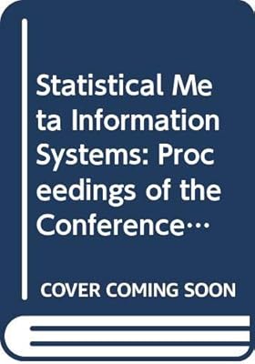 Statistical Meta Information Systems: Proceedings of the conference, Luxembourg, 2 to 4 February 1993 (Statistisches dokument = Statistical document)