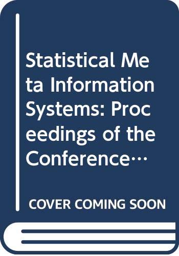Statistical Meta Information Systems: Proceedings of the conference, Luxembourg, 2 to 4 February 1993 (Statistisches dokument = Statistical document) by European Communities