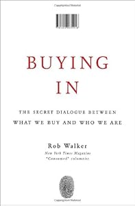 Buying In: The Secret Dialogue Between What We Buy and Who We Are