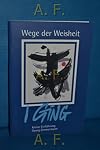 Wege der Weisheit: I Ging. Kleine Einführung