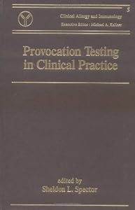 Provocation Testing in Clinical Practice (Clinical Allergy and Immunology) by Sheldon Spector