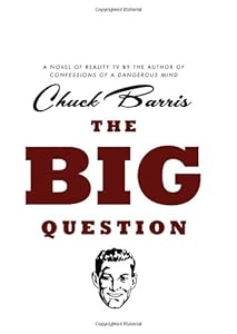 The Big Question: A Novel of Reality Television by the Author of Confessions of a Dangerous Mind
