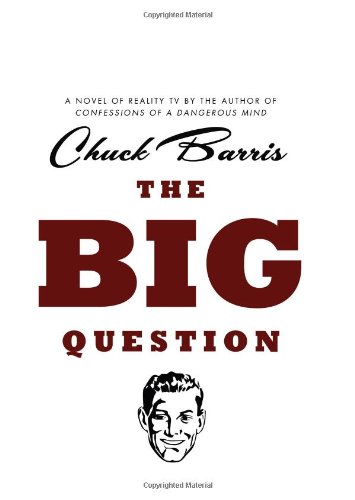 The Big Question: A Novel of Reality Television by the Author of Confessions of a Dangerous Mind by Chuck Barris