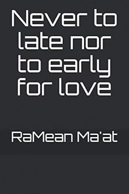 Never to late nor to early for love