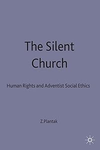 The Silent Church: Human Rights and Adventist Social Ethics (Seventh-Day Adventism, Human Rights and Modern Adventist Soc) by Zdravko Plantak
