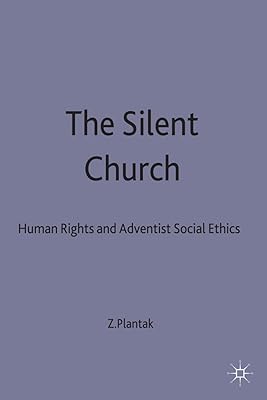 The Silent Church: Human Rights and Adventist Social Ethics (Seventh-Day Adventism, Human Rights and Modern Adventist Soc)