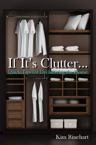 If It's Clutter... Quick Tips for Decluttering the Home by Francine Jay