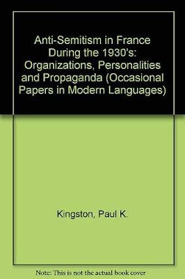 Anti-Semitism in France during the 1930s: Organisations, personalities, and propaganda (Occasional papers in modern languages)