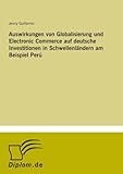 Auswirkungen von Globalisierung und Electronic Commerce auf deutsche Investitionen in Schwellenländern am Beispiel Perú - Jenny Guillermo