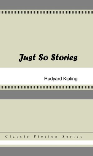 Just So Stories [with Biographical Introduction] by Rudyard Kipling