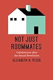 Elizabeth H. Pleck, "Not Just Roommates: Cohabitation after the Sexual Revolution" (Chicago UP, 2012)