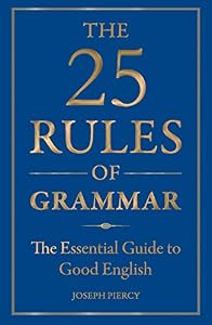 The 25 Rules of Grammar: The Essential Guide to Good English