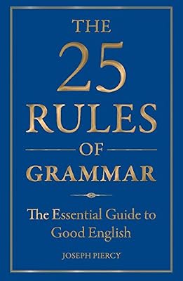 The 25 Rules of Grammar: The Essential Guide to Good English
