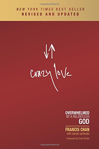 Crazy Love: Overwhelmed by a Relentless God by Francis Chan