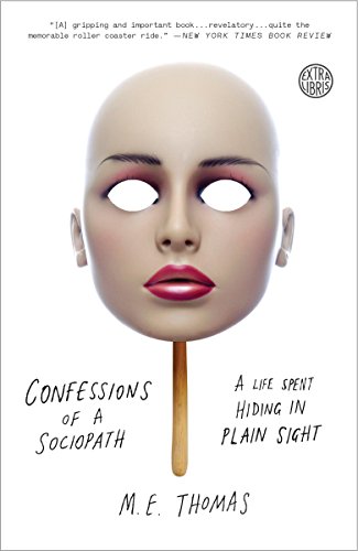 Confessions of a Sociopath: A Life Spent Hiding in Plain Sight by M.E. Thomas