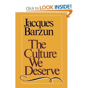 The Culture We Deserve by Jacques Barzun