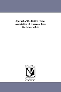 Journal of the United States Association of Charcoal Iron Workers: Vol. 3. by United States Association of Charcoal Ir