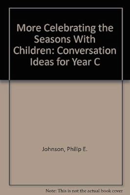 More Celebrating the Seasons With Children: Conversation Ideas for Year C