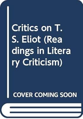 Critics on T. S. Eliot: Readings in literary criticism (Readings in literary criticism ; 14)