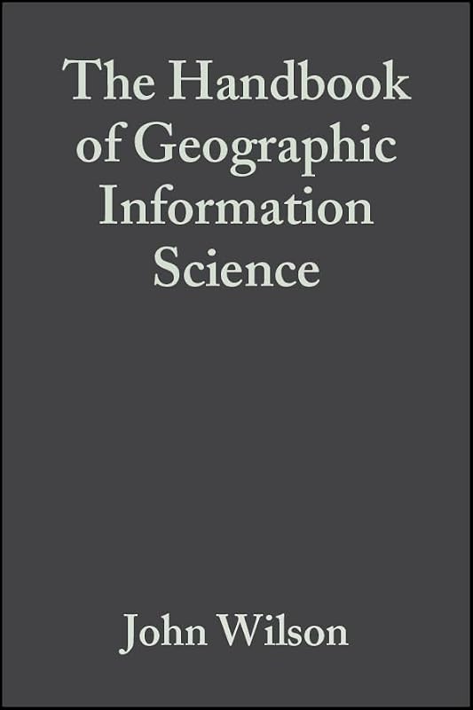 The Handbook of Geographic Information Science by John P. Wilson