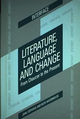 Literature, Language and Change: From Chaucer to the Present (The Interface Series)