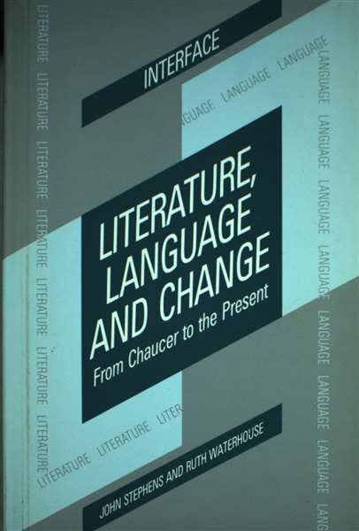 Literature, Language and Change: From Chaucer to the Present (The Interface Series) by John Stephens