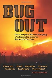 Bug Out: The Complete Plan for Escaping a Catastrophic Disaster Before It's Too Late
