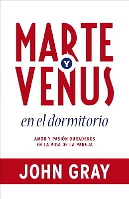 Marte y Venus en el dormitorio: Amor y pasión duraderos en la vida de la pareja