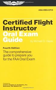 Certified Flight Instructor Oral Exam Guide: The Comprehensive Guide to Prepare You for the FAA Oral Exam (Oral Exam Guide series)