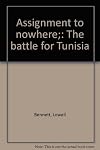 Assignment to nowhere;: The battle for Tunisia,