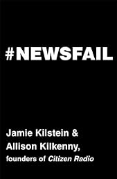 Newsfail: Climate Change, Feminism, Gun Control, and Other Fun Stuff We Talk About Because Nobody Else Will