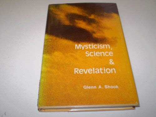 Mysticism, Science and Revelation by Glenn A. Shook