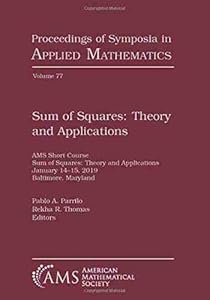 Sum of Squares: Theory and Applications (Proceedings of Symposia in Applied Mathematics) by Pablo A. Parrilo