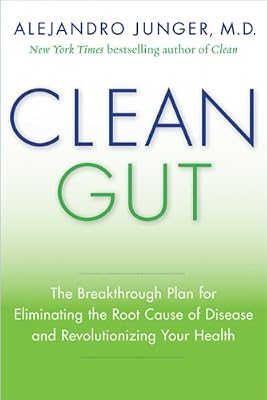 Clean Gut: The Breakthrough Plan for Eliminating the Root Cause of Disease and Revolutionizing Your Health