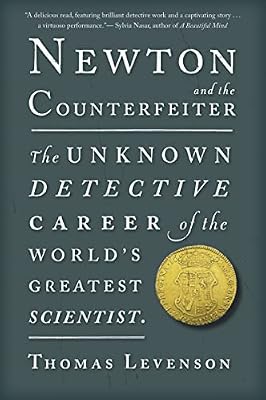 Newton and the Counterfeiter: The Unknown Detective Career of the World's Greatest Scientist
