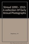 Stroud 1890-1915: a collection of early Stroud photographs
