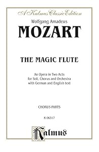 The Magic Flute (Die Zauberflöte), An Opera in Two Acts: For Solo, Chorus and Orchestra with German and English Text (Chorus/Choral Parts) (Kalmus Edition)