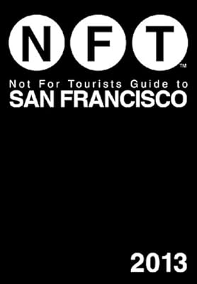 Not For Tourists Guide to San Francisco 2013 (Not for Tourists Guidebook)