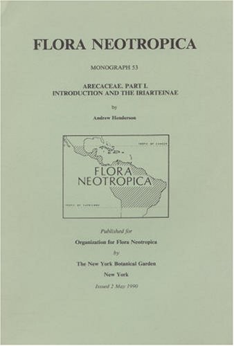Arecaceae. Part I. Introduction and the Iriateinae (Flora Neotropica Monograph No. 53) by Andrew Henderson