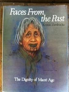 Faces from the past;: The dignity of Maori age by Kristin Zambucka